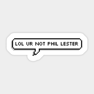 Lol ur not phil lester Sticker